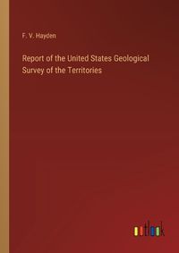 Cover image for Report of the United States Geological Survey of the Territories