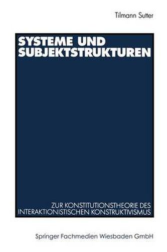 Cover image for Systeme Und Subjektstrukturen: Zur Konstitutionstheorie Des Interaktionistischen Konstruktivismus