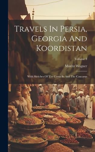 Cover image for Travels In Persia, Georgia And Koordistan