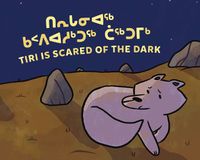 Cover image for Tiri Is Scared of the Dark: Bilingual Inuktitut and English Edition