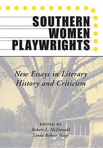 Southern Women Playwrights: New Essays in Literary History and Criticism