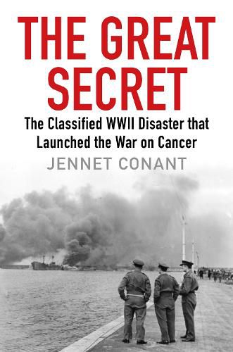 The Great Secret: The Classified World War II Disaster that Launched the War on Cancer