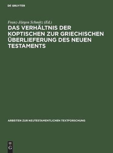 Das Verhaltnis der koptischen zur griechischen UEberlieferung des Neuen Testaments: Dokumentation und Auswertung der Gesamtmaterialien beider Traditionen zum Jakobusbrief und den beiden Petrusbriefen