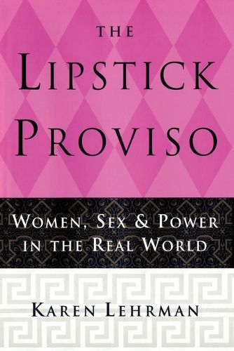 Cover image for The Lipstick Proviso: Women, Sex, and Power in the Real World