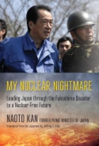 Cover image for My Nuclear Nightmare: Leading Japan through the Fukushima Disaster to a Nuclear-Free Future