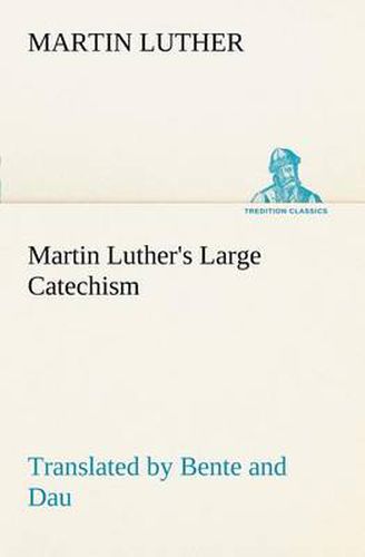 Cover image for Martin Luther's Large Catechism, translated by Bente and Dau