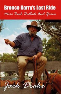 Cover image for Bronco Harry's Last Ride: More Bush Ballads and Yarns