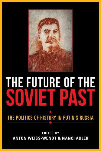 Cover image for The Future of the Soviet Past: The Politics of History in Putin's Russia