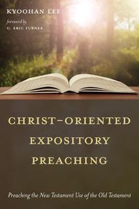 Cover image for Christ-Oriented Expository Preaching:: Preaching the New Testament Use of the Old Testament