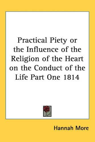 Cover image for Practical Piety or the Influence of the Religion of the Heart on the Conduct of the Life Part One 1814