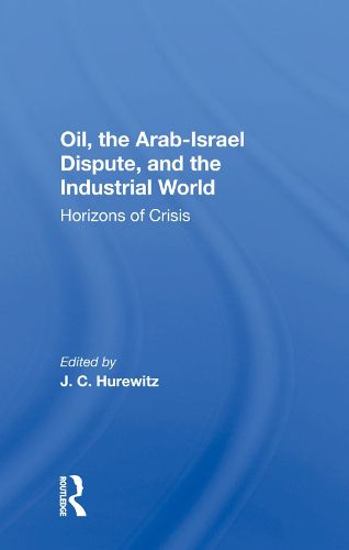 Cover image for Oil, the Arab-Israel Dispute, and the Industrial World: Horizons of Crisis