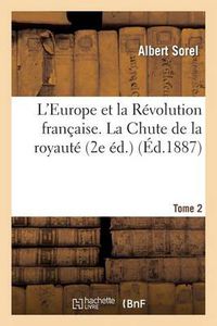 Cover image for L'Europe Et La Revolution Francaise. Tome 2, La Chute de la Royaute (2e Ed.)