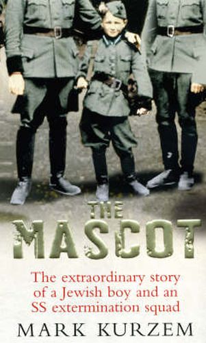 The Mascot: The extraordinary story of a Jewish boy and an SS extermination squad