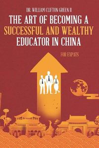 Cover image for The Art of Becoming a Successful & Wealthy Educator in China for Expats