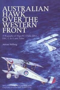 Cover image for Australian Hawk Over the Western Front: A Biography of Major R.S.Dallas DSO, DSC, C de G avec Palme