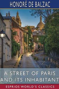 Cover image for A Street of Paris and Its Inhabitant (Esprios Classics)