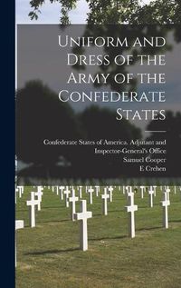 Cover image for Uniform and Dress of the Army of the Confederate States