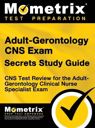 Cover image for Adult-Gerontology CNS Exam Secrets: CNS Test Review for the Adult-Gerontology Clinical Nurse Specialist Exam (Study Guide)