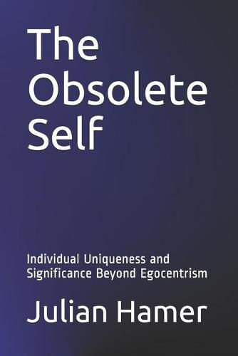 Cover image for The Obsolete Self: Individual Uniqueness and Significance Beyond Egocentrism