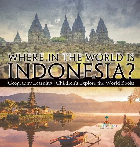 Cover image for Where in the World is Indonesia? Geography Learning Children's Explore the World Books