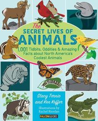 Cover image for The Secret Lives of Animals: 1,001 Tidbits, Oddities, and Amazing Facts about North America's Coolest Animals