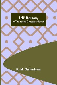 Cover image for Jeff Benson, or the Young Coastguardsman