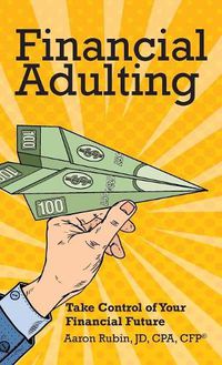 Cover image for Financial Adulting: Take Control of Your Financial Future