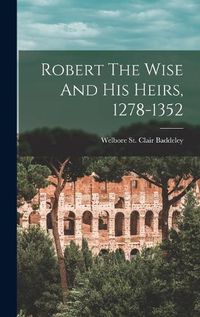 Cover image for Robert The Wise And His Heirs, 1278-1352