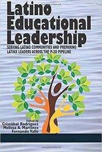 Cover image for Latino Educational Leadership: Serving Latino Communities and Preparing Latinx Leaders Across the P-20 Pipeline