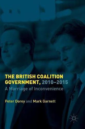 Cover image for The British Coalition Government, 2010-2015: A Marriage of Inconvenience