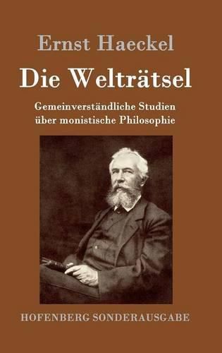 Die Weltratsel: Gemeinverstandliche Studien uber monistische Philosophie