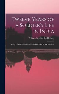 Cover image for Twelve Years of a Soldier's Life in India