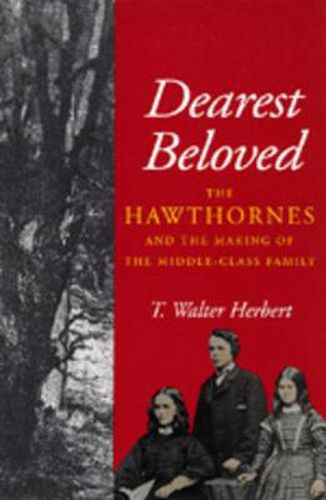 Cover image for Dearest Beloved: The Hawthornes and the Making of the Middle-Class Family