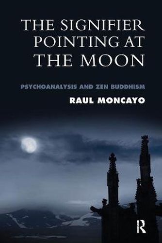 Cover image for The Signifier Pointing at the Moon: Psychoanalysis and Zen Buddhism