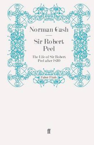 Cover image for Sir Robert Peel: The Life of Sir Robert Peel after 1830