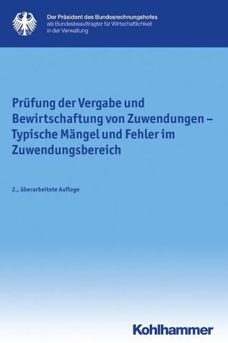 Prufung Der Vergabe Und Bewirtschaftung Von Zuwendungen: Typische Mangel Und Fehler Im Zuwendungsbereich