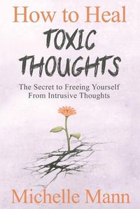 Cover image for How to Heal Toxic Thoughts & Stop Negative Thinking