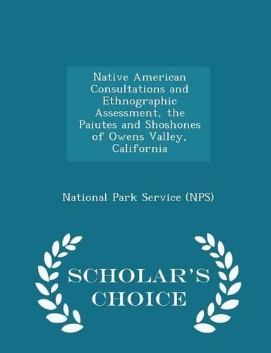 Cover image for Native American Consultations and Ethnographic Assessment, the Paiutes and Shoshones of Owens Valley, California - Scholar's Choice Edition