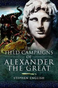 Cover image for The Field Campaigns of Alexander the Great