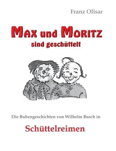 Cover image for Max und Moritz sind geschuttelt: Die Bubengeschichten von Wilhelm Busch in Schuttelreimen