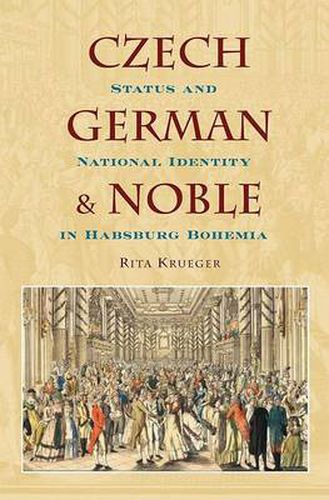 Cover image for Czech, German, and Noble: Status and National Identity in Habsburg Bohemia