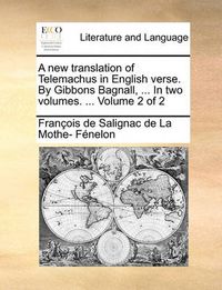 Cover image for A New Translation of Telemachus in English Verse. by Gibbons Bagnall, ... in Two Volumes. ... Volume 2 of 2