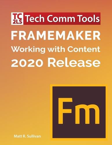 Cover image for FrameMaker - Working with Content (2020 Release): Updated for 2020 Release (8.5x11)