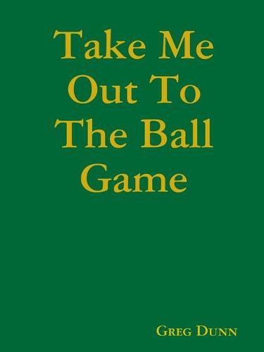 Cover image for Take Me Out To The Ball Game