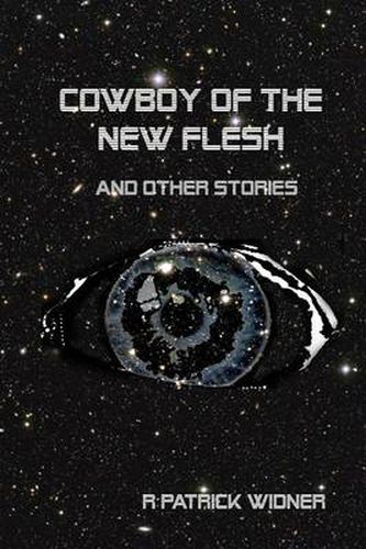 Cover image for Cowboy of the New Flesh and Other Stories