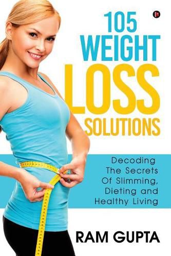 Cover image for 105 Weight Loss Solutions: Decoding the Secrets of Slimming, Dieting and Healthy Living