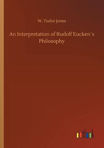 An Interpretation of Rudolf Euckens Philosophy