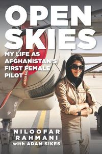 Cover image for Open Skies: My Life as Afghanistan's First Female Pilot