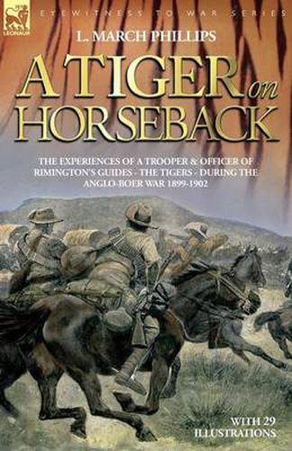 Cover image for A Tiger on Horseback - The Experiences of a Trooper & Officer of Rimington's Guides - The Tigers - During the Anglo-Boer War 1899 -1902