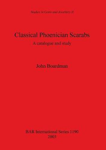 Classical Phoenician Scarabs: A catalogue and study